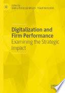 Digitalization and firm performance : examining the strategic impact /