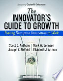 The innovator's guide to growth : putting disruptive innovation to work /