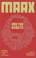 Marx and the robots : networked production, AI and human labour /