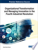 Organizational transformation and managing innovation in the fourth industrial revolution /