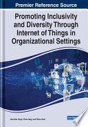 Promoting inclusivity and diversity through internet of things in organizational settings /