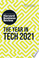 The year in tech, 2021 : the insights you need from Harvard Business Review.