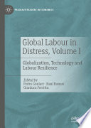 Global Labour in Distress, Volume I : Globalization, Technology and Labour Resilience /