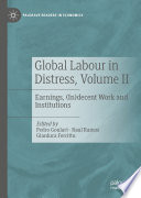 Global Labour in Distress, Volume II : Earnings, (In)decent Work and Institutions /