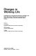 Changes in working life : proceedings of an International Conference on Changes in the Nature and Quality of Working Life /