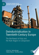 Deindustrialisation in Twentieth-Century Europe : The Northwest of Italy and the Ruhr Region in Comparison /