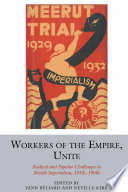 Workers of the empire, unite : radical and popular challenges to British imperialism, 1910s-1960s /