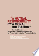 "A Mutual Responsibility and a Moral Obligation" : The Final Report on Germany's Compensation Programs for Forced Labor and other Personal Injuries /
