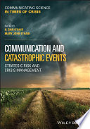 Communication and catastrophic events : strategic risk and crisis management /