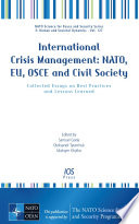 International crisis management : NATO, EU, OSCE and civil society: collected essays on best practices and lessons learned /