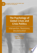 The psychology of global crises and crisis politics : intervention, resistance, decolonization /