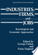 Industries, firms, and jobs : sociological and economic approaches /