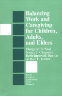 Balancing work and caregiving for children, adults, and elders /