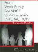 From work-family balance to work-family interaction : changing the metaphor /