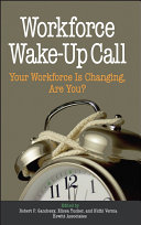 Workforce wake-up call : your workforce is changing, are you? /