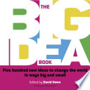 The big idea book : five hundred new ideas to change the world in ways big and small /