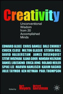 Creativity : unconventional wisdom from 20 accomplished minds /