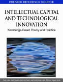 Intellectual capital and technological innovation : knowledge-based theory and practice /