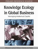 Knowledge ecology in global business : managing intellectual capital /