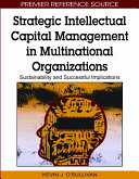 Strategic intellectual capital management in multinational organizations : sustainability and successful implications /
