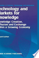 Technology and markets for knowledge : knowledge creation, diffusion, and exchange within a growing economy /