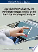 Organizational productivity and performance measurements using predictive modeling and analytics /