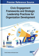 Civic engagement frameworks and strategic leadership practices for organization development /