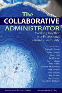 The collaborative administrator : working together as a professional learning community /