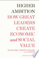 Higher ambition : how great leaders create economic and social value /