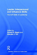 Leader interpersonal and influence skills : the soft skills of leadership /