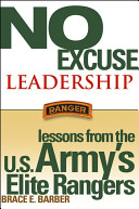 No excuse leadership : lessons from the U.S. Army's elite Rangers /