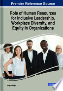 Role of human resources for inclusive leadership, workplace diversity, and equity in organizations /