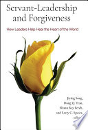 Servant-leadership and forgiveness : how leaders help heal the heart of the world /