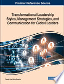 Transformational leadership styles, management strategies, and communication for global leaders /