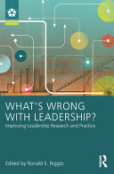 What's wrong with leadership? : improving leadership research and practice /