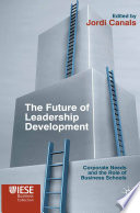 The Future of Leadership Development : Corporate Needs and the Role of Business Schools /