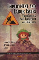 Employment and labor issues : unemployment, youth employment and child labor /