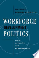 Workforce development politics : civic capacity and performance /