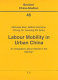 Labour mobility in urban China : an integrated labour market in the making? /