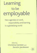 Learning to be employable : new agendas on work, responsibility and learning in a globalizing world /