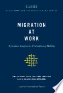 Migration at work : aspirations, imaginaries and structures of mobility /