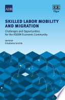 Skilled labor mobility and migration : challenges and opportunities for the ASEAN economic community /