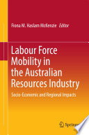 Labour force mobility in the Australian resources industry : socio-economic and regional impacts /