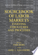 Sourcebook of labor markets : evolving structures and processes /