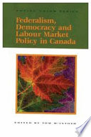 Federalism, democracy and labour market policy in Canada /