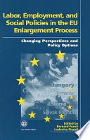 Labor, employment, and social policies in the EU enlargement process : changing perspectives and policy options /
