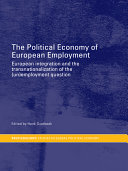 The political economy of European employment : European integration and the transnationalization of the (un)employment question /