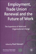 Employment, trade union renewal and the future of work : the experience of work and organisational change /