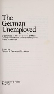 The German unemployed : experiences and consequences of mass unemployment from the Weimar Republic to the Third Reich /