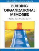 Building organizational memories : will you know what you knew? /